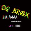 HA HAAA (Explicit) - OG BraX