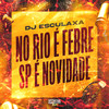 No Rio É Febre / Sp É Novidade (Explicit) - DJ Esculaxa