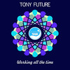 Working All The Time (Original Mix) - Tony Future