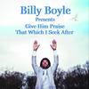 Give Him Praise - Billy Boyle