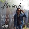 Ghetto Youths (Explicit) - Lavisch&r1zon