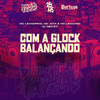 Com a Glock Balançando (Explicit) - DJ DEIVÃO&MC LEANDRINO&Mc Jota&MC LEOCARD