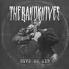 Give Me Air (Explicit) - thebandknives