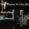 They Wanna Be Like Me(feat. D. Monroe) (Explicit) - RealasChris&D. Monroe