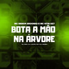 Bota a Mão na Árvore (Explicit) - Dj Rick&MC VITIN DA DZ7&MC Menor Broonks&DJ Dimba&DJ LUCAO ZS