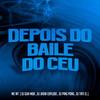 Depois do Baile do Ceu (Explicit) - MC M7&DJ Guh mdk&DJ Jhow Explode&DJ Ping Pong&DJ Tati ZL