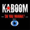 Do You Wanna? - Kaboom