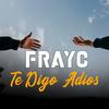 Te digo Adios - FrayC