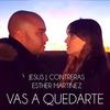 Vas a quedarte - Jesús J. Contreras&Esther Martínez