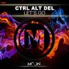 Let's Go (Original Mix) - CTRL ALT DEL