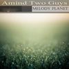 Melody Planet (Original Mix) - Amind Two Guys