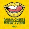 Parma Cheese - V Dubz&Y-Zer