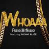 Whoaaa (Explicit) - Friends Wit Nobody&Jhonni Blaze