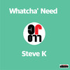 Watcha Need (Original Mix) - Steve K