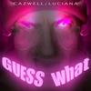 Guess What? (Extended Version) - Luciana&Cazwell