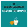 Breakfast For Champion (Explicit) - PHE&Lord King Kassanova VII