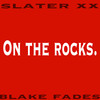 On the Rocks(feat. Blake Fades) (Explicit) - SLATER XX&Blake Fades