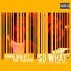 So What(feat. Erk Tha Jerk) (Explicit) - Chris Quality&Erk Tha Jerk