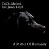 A Matter Of Humanity (feat. James Lloyd) - TaiChi Method&James Lloyd