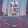 Like the way(feat. Jamine Shakur) (Explicit) - Roy&Fk FMB&Jamine Shakur