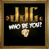 Who Be You - JJC