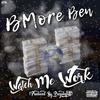 Watch Me Work (Explicit) - BMore Ben