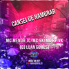 CANSEI DE NAMORAR (Explicit) - Club Dz7&MC MENOR JC&MC 9K&DJ LUAN GOMES&Mc RP Vk