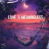 Love Is Meaningless (feat. RAINBXW) (Explicit) - kmrnxo&Rainbxw