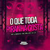 O Que Toda Piranha Gosta (Explicit) - DJ CF&Mc Miller&Mc Lobinho