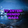 To Entendendo Nada (Explicit) - Dj Dasch&ISR4EL BEATS