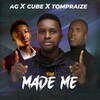 You made me - Cube&AG&Tompraize