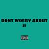 Dont worry about IT! (Explicit) - EG311ONTHEBEAT