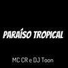 Paraíso Tropical (Explicit) - MC CR&DJ Toon