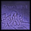 Down With It (Explicit) - Jaykid