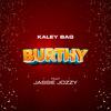 Burthy (feat. Jassie Jozzy) (Explicit) - Kaley Bag&Jassie Jozzy