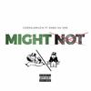 Might Not(feat. Nabo da One) (Explicit) - Cordalemuzik&Nabo Da One