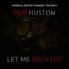 Let Me Breathe - Flip Huston