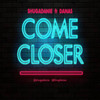 Come Closer(feat. Danas) - Shugadanie&Danas