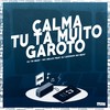 Calma Tu Tá Muito Garoto (Explicit) - Dj Tn Beat&Mc Delux&DJ Lezinho No Beat