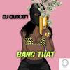 Bang That - DJ Quxxn