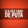 Ela Faz Cara de Puta (Explicit) - Dj Luiz Silva&DJ FAISCA&Salim Felipe Fernandes de Souza