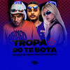 TROPA DO TE BOTA (Explicit) - Mc Natan SB&Mc Erikah&DJ CF