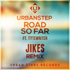 Road So Far (JIKES Remix) - Urbanstep&Tytewriter