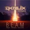 Beam (Skrux Remix) - Skrux&Angel Taylor&MAKO