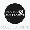 Make You Mine - Dexter&The Project