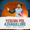Yesuvai Pol Azhagullore - BENNY JOHN JOSEPH