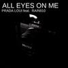 All Eyes on Me (Explicit) - Prada Loui&Rain910