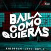 Baila Como Quieras - Kalderon&LH4L&Bay-C