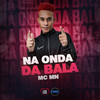 Na Onda da Bala (Explicit) - MC Mn