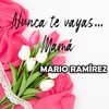 Nunca Te Vayas... Mamá - Mario Ramirez